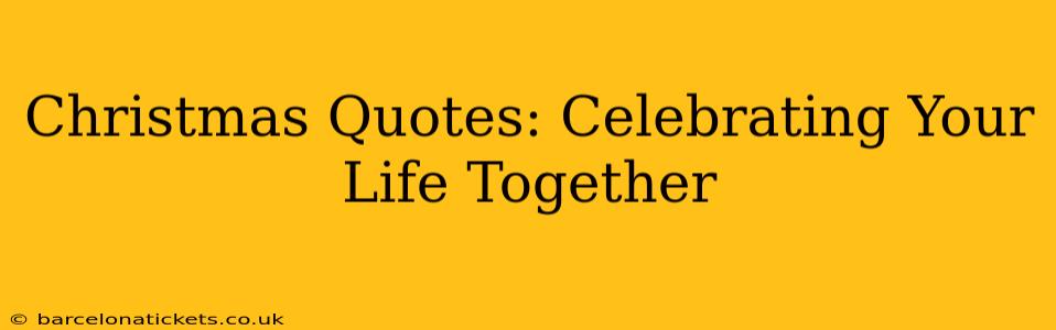 Christmas Quotes: Celebrating Your Life Together