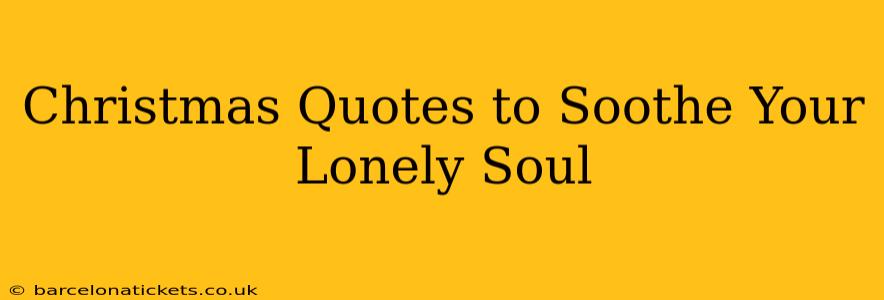 Christmas Quotes to Soothe Your Lonely Soul