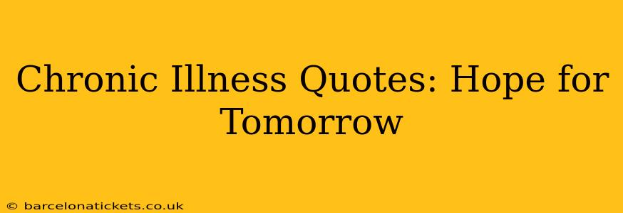 Chronic Illness Quotes: Hope for Tomorrow