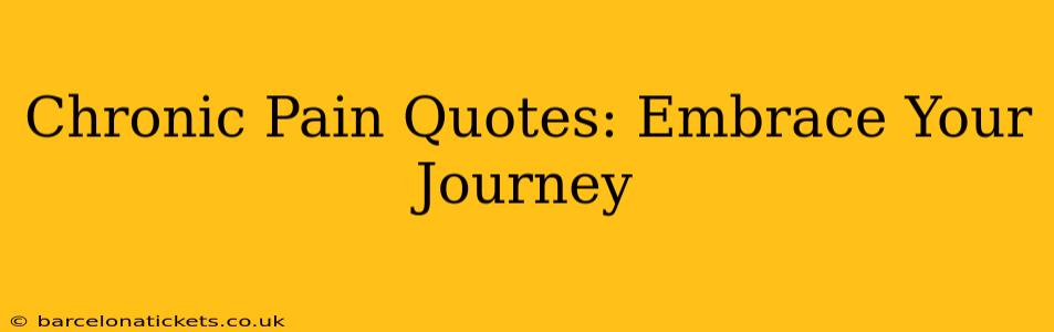 Chronic Pain Quotes: Embrace Your Journey
