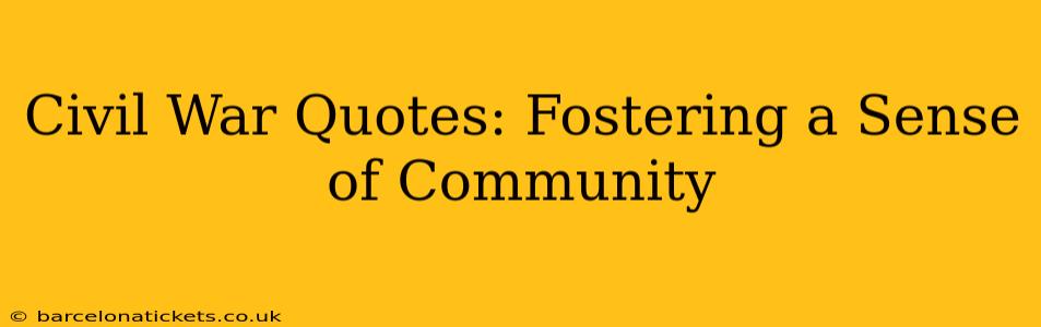 Civil War Quotes: Fostering a Sense of Community