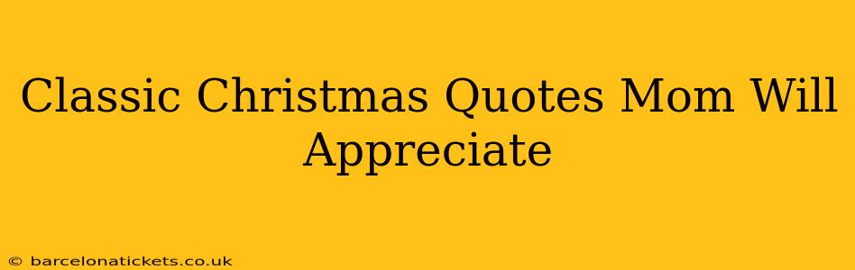 Classic Christmas Quotes Mom Will Appreciate