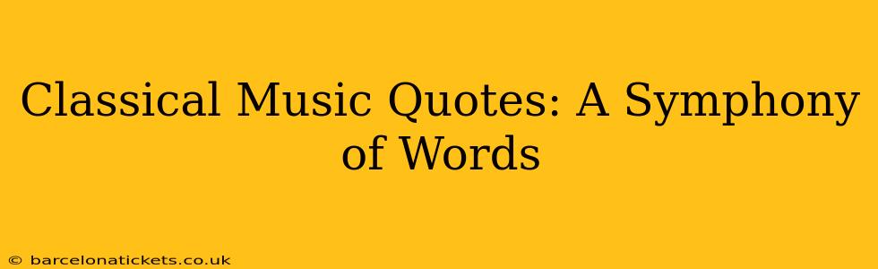 Classical Music Quotes: A Symphony of Words