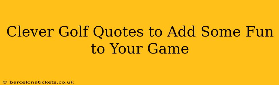 Clever Golf Quotes to Add Some Fun to Your Game