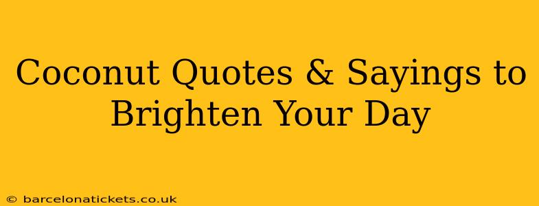 Coconut Quotes & Sayings to Brighten Your Day