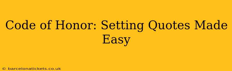 Code of Honor: Setting Quotes Made Easy