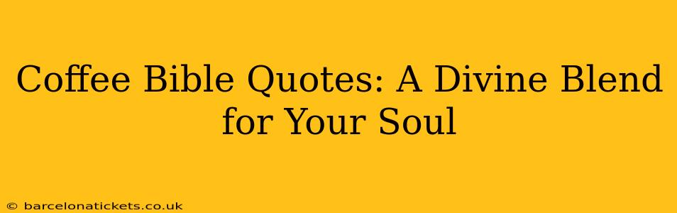 Coffee Bible Quotes: A Divine Blend for Your Soul
