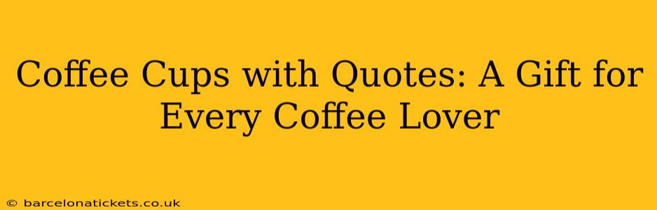 Coffee Cups with Quotes: A Gift for Every Coffee Lover