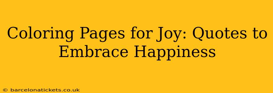 Coloring Pages for Joy: Quotes to Embrace Happiness