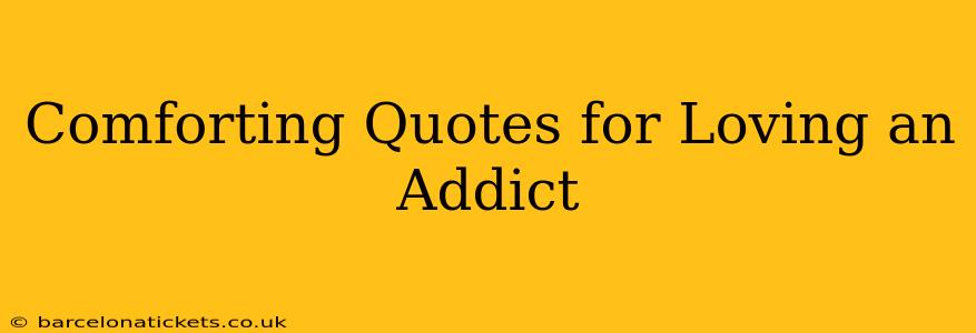 Comforting Quotes for Loving an Addict