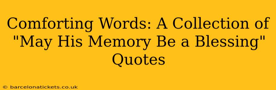Comforting Words: A Collection of "May His Memory Be a Blessing" Quotes