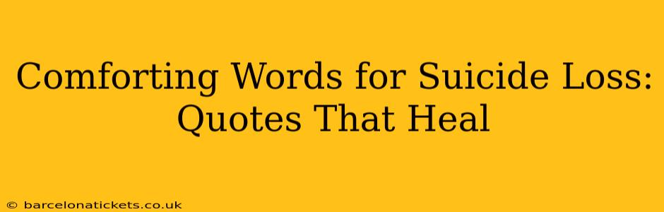 Comforting Words for Suicide Loss: Quotes That Heal