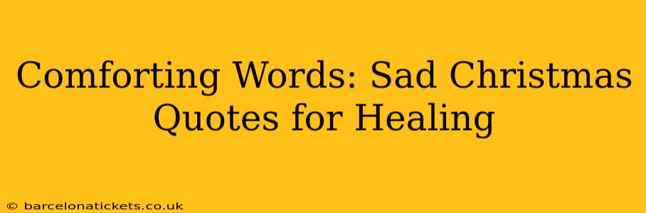 Comforting Words: Sad Christmas Quotes for Healing