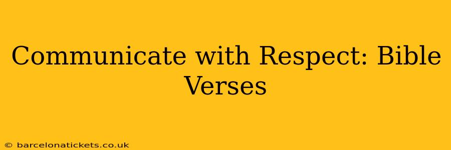 Communicate with Respect: Bible Verses