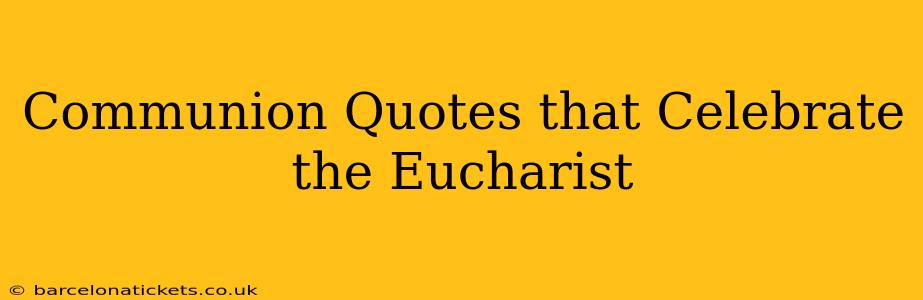 Communion Quotes that Celebrate the Eucharist
