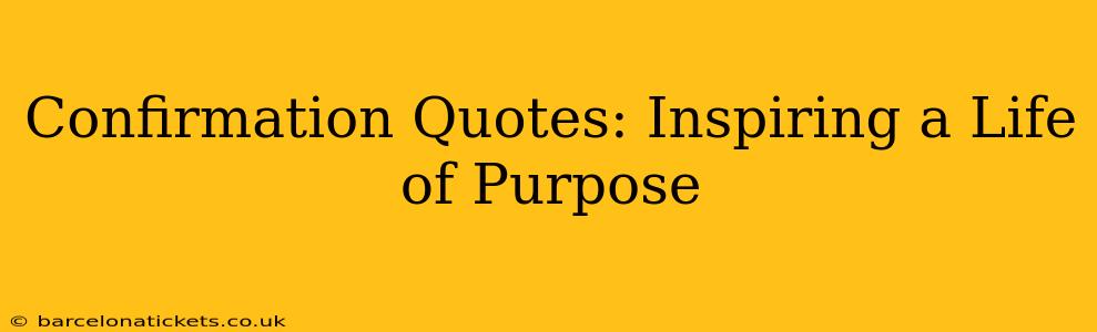 Confirmation Quotes: Inspiring a Life of Purpose