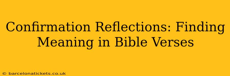 Confirmation Reflections: Finding Meaning in Bible Verses
