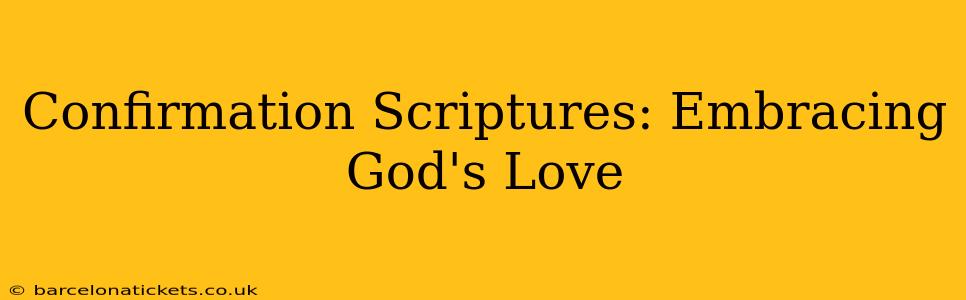 Confirmation Scriptures: Embracing God's Love