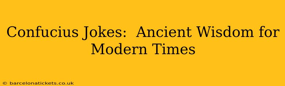 Confucius Jokes:  Ancient Wisdom for Modern Times