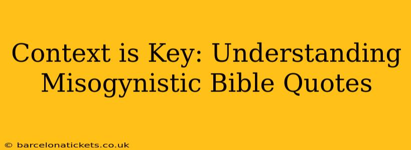 Context is Key: Understanding Misogynistic Bible Quotes