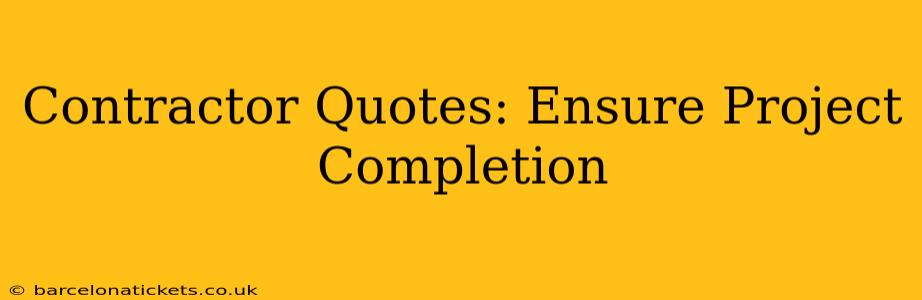 Contractor Quotes: Ensure Project Completion