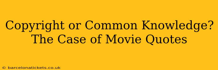Copyright or Common Knowledge? The Case of Movie Quotes