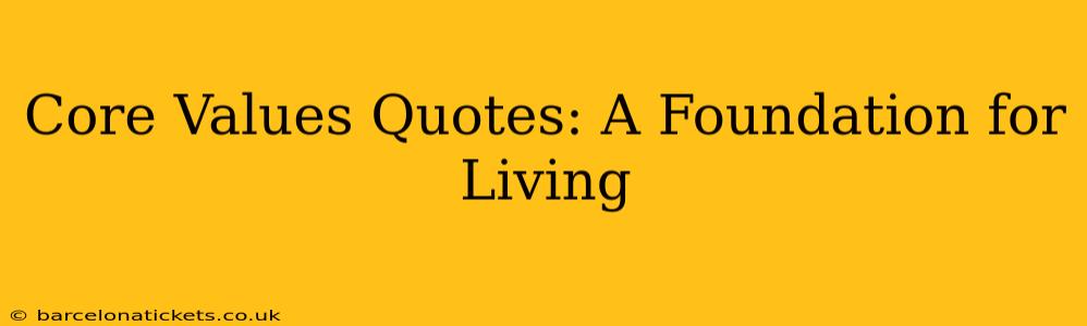 Core Values Quotes: A Foundation for Living