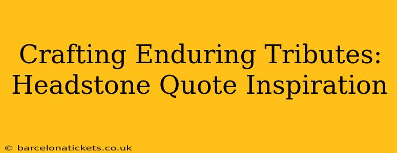 Crafting Enduring Tributes: Headstone Quote Inspiration