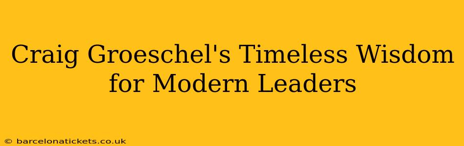 Craig Groeschel's Timeless Wisdom for Modern Leaders