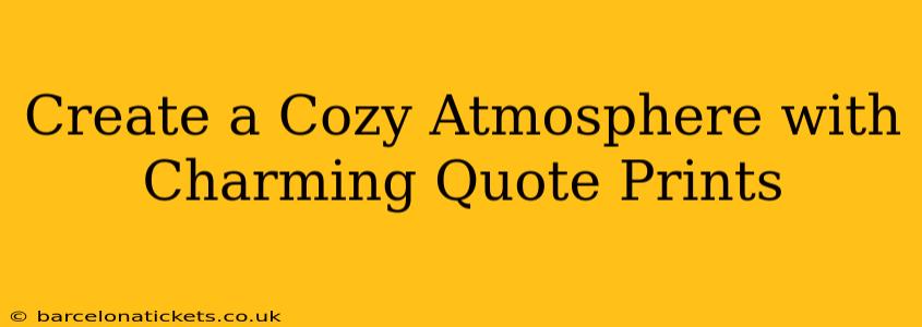 Create a Cozy Atmosphere with Charming Quote Prints