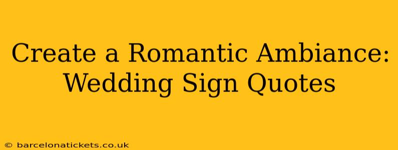 Create a Romantic Ambiance: Wedding Sign Quotes