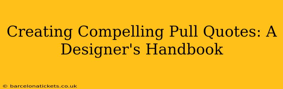 Creating Compelling Pull Quotes: A Designer's Handbook