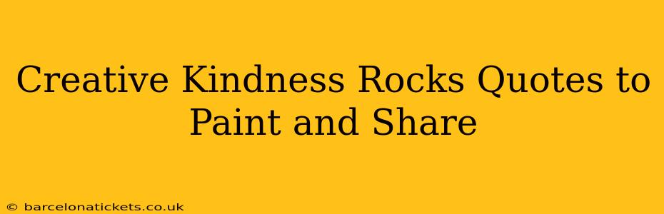 Creative Kindness Rocks Quotes to Paint and Share