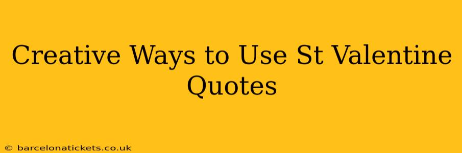 Creative Ways to Use St Valentine Quotes