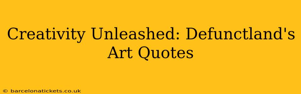 Creativity Unleashed: Defunctland's Art Quotes