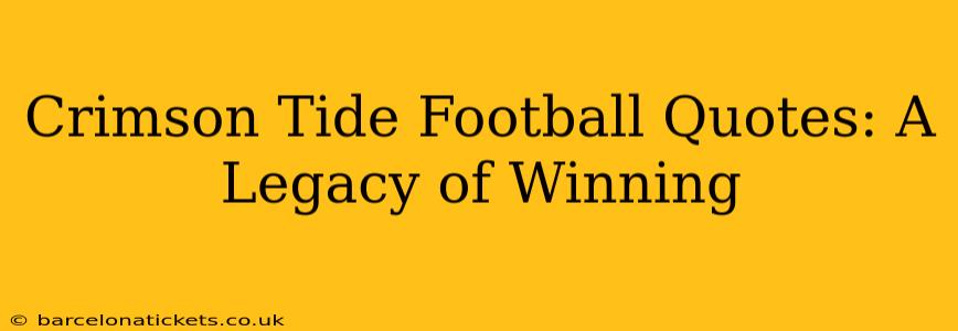 Crimson Tide Football Quotes: A Legacy of Winning