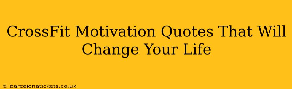 CrossFit Motivation Quotes That Will Change Your Life