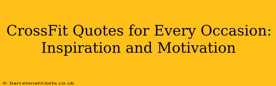 CrossFit Quotes for Every Occasion: Inspiration and Motivation