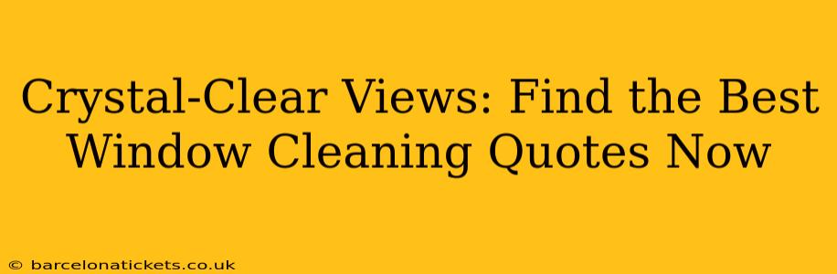 Crystal-Clear Views: Find the Best Window Cleaning Quotes Now