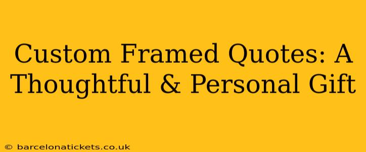 Custom Framed Quotes: A Thoughtful & Personal Gift