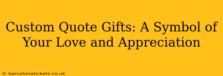 Custom Quote Gifts: A Symbol of Your Love and Appreciation