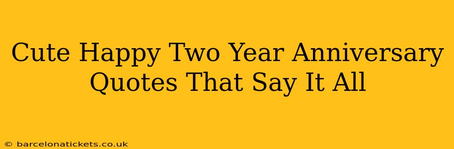 Cute Happy Two Year Anniversary Quotes That Say It All