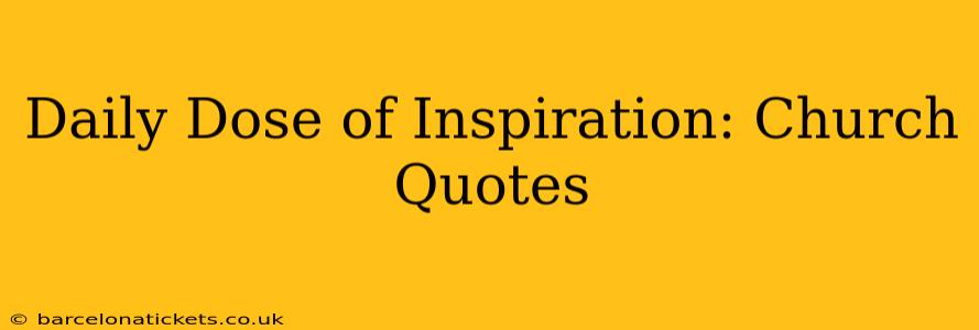 Daily Dose of Inspiration: Church Quotes