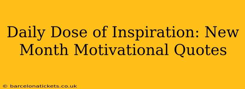 Daily Dose of Inspiration: New Month Motivational Quotes