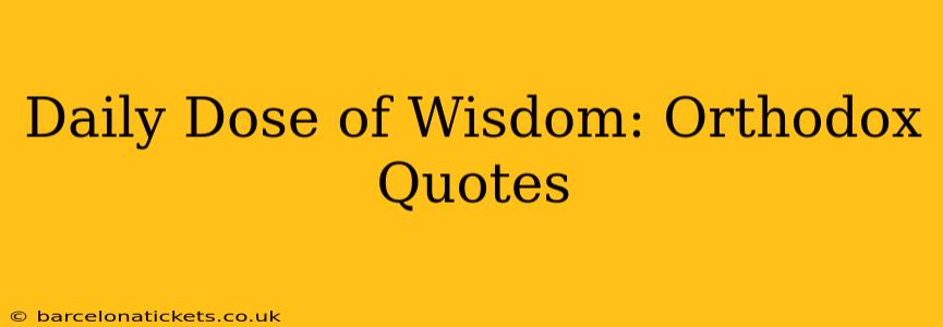 Daily Dose of Wisdom: Orthodox Quotes
