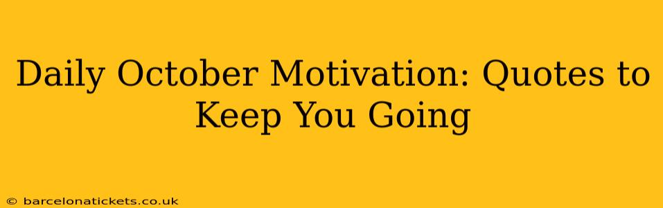 Daily October Motivation: Quotes to Keep You Going