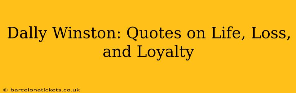 Dally Winston: Quotes on Life, Loss, and Loyalty