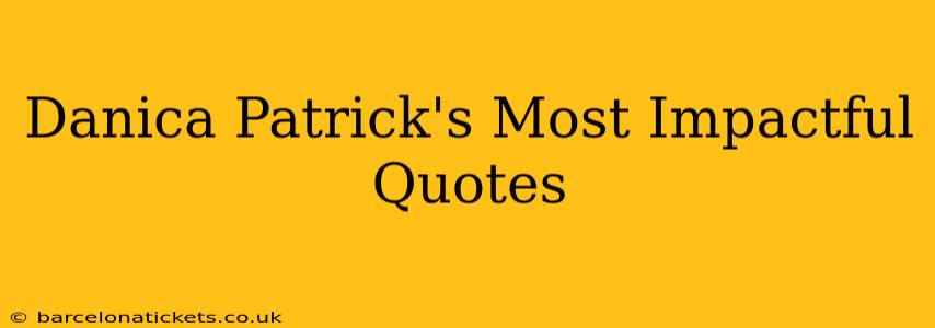 Danica Patrick's Most Impactful Quotes