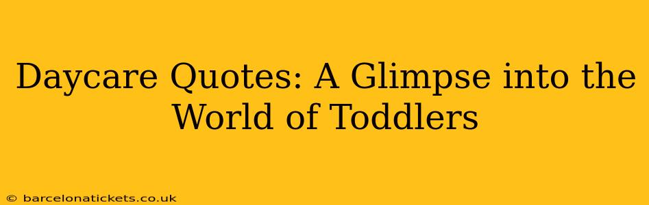 Daycare Quotes: A Glimpse into the World of Toddlers