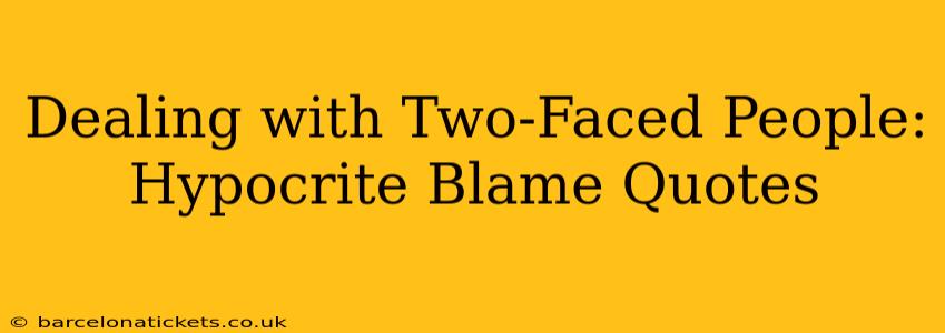 Dealing with Two-Faced People: Hypocrite Blame Quotes